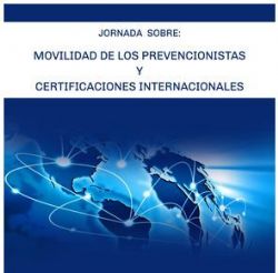 Ampliar foto: Jornada sobre la Movilidad Internacional de los Prevencionistas y Certificaciones Internacionales para Profesionales de la Seguridad y Salud Laboral